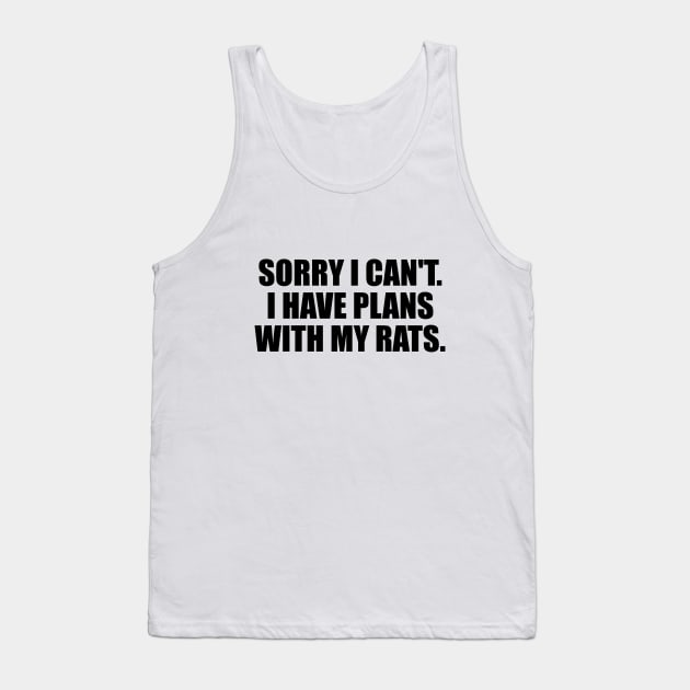 Sorry I Can't. I Have Plans With My Rats Tank Top by DinaShalash